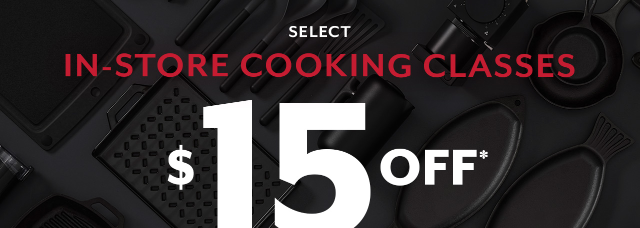 Select in-store cooking classes $15 off.